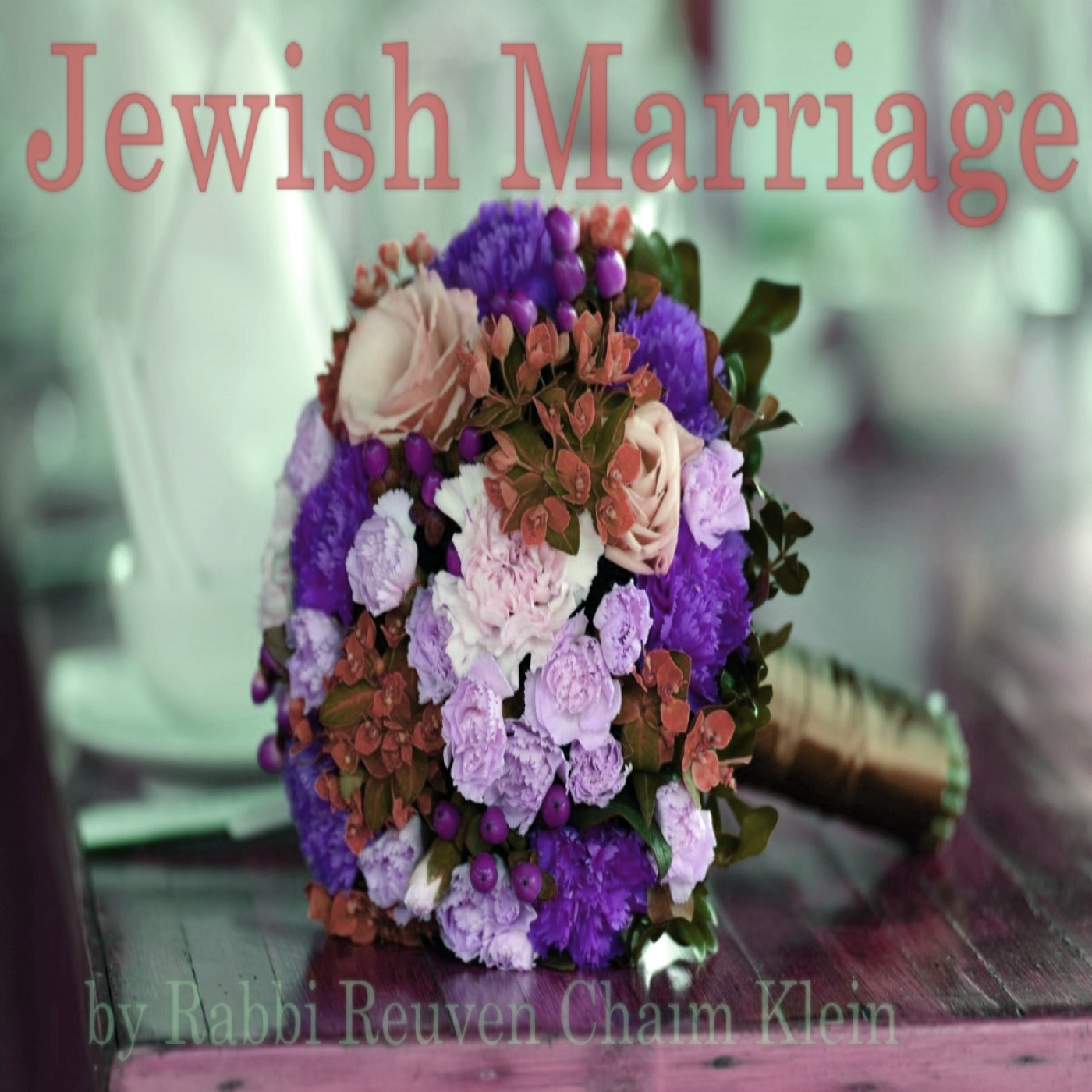 Jewish Marriage by Rabbi Reuven Chaim Klein